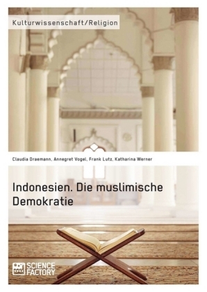 Indonesien. Die muslimische Demokratie - Claudia Draemann, Frank Lutz, Annegret Vogel, Katharina Werner