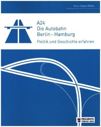 A24 Die Autobahn Berlin - Hamburg - Hans-Jürgen Mielke
