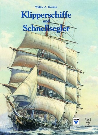 Klipperschiffe und Schnellsegler - Walter A Kozian