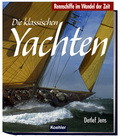 Die klassischen Yachten - Detlef Jens