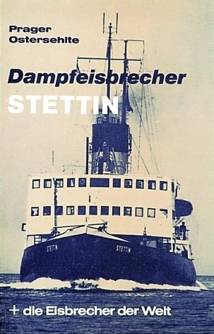 Dampfeisbrecher Stettin + die Eisbrecher der Welt - Hans G Prager, Christian Ostersehlte