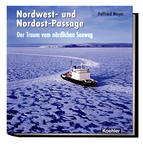 Nordwest- und Nordost-Passage - Helfried Weyer