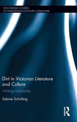 Dirt in Victorian Literature and Culture - Sabine Schülting