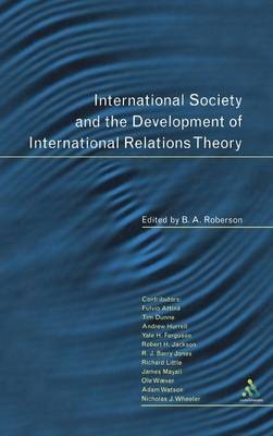 International Society and the Development of International Relations Theory - B. A. Roberson