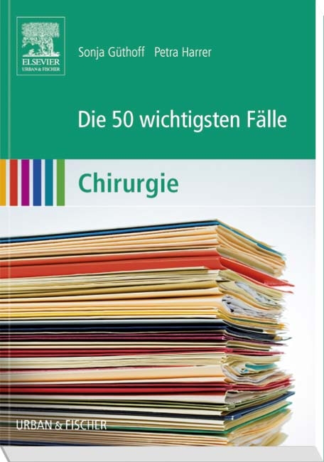 Die 50 wichtigsten Fälle Chirurgie - Sonja Güthoff, Petra Harrer
