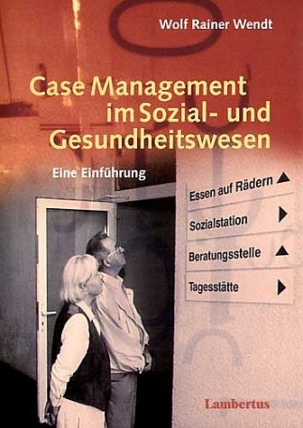 Case Management im Sozial- und Gesundheitswesen - Wolf R Wendt