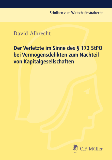 Der Verletzte im Sinne des § 172 StPO bei Vermögensdelikten zum Nachteil von Kapitalgesellschaften - David Albrecht