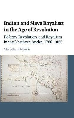 Indian and Slave Royalists in the Age of Revolution - Marcela Echeverri