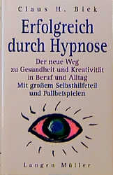 Erfolgreich durch Hypnose - Claus H Bick