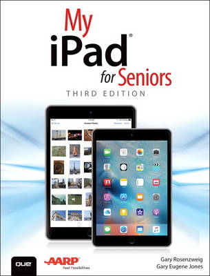My iPad for Seniors (Covers iOS 9 for iPad Pro, all models of iPad Air and iPad mini, iPad 3rd/4th generation, and iPad 2) - Gary Rosenzweig, Gary Eugene Jones