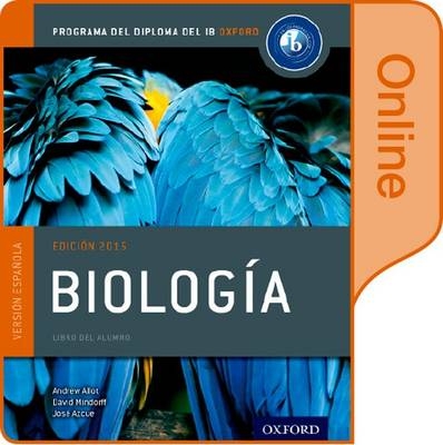Biología: Libro del Alumno digital en línea: Programa del Diploma del IB Oxford - Andrew Allott, David Mindorff, Jose Azcue