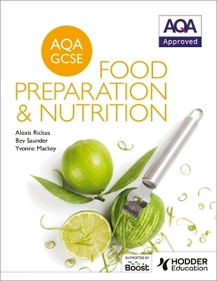 AQA GCSE Food Preparation and Nutrition - Alexis Rickus, Bev Saunder, Yvonne Mackey