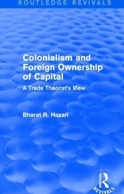 Colonialism and Foreign Ownership of Capital (Routledge Revivals) - Bharat Hazari