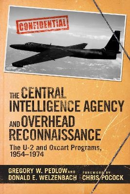 The Central Intelligence Agency and Overhead Reconnaissance - Gregory Pedlow, Donald Welzenbach