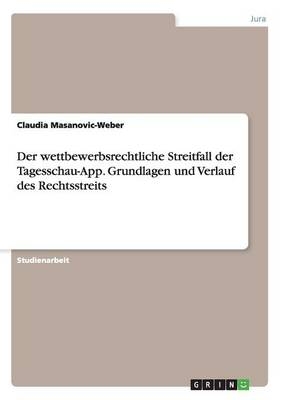 Der wettbewerbsrechtliche Streitfall der Tagesschau-App. Grundlagen und Verlauf des Rechtsstreits - Claudia Masanovic-Weber