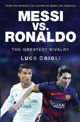 Messi vs. Ronaldo - Luca Caioli