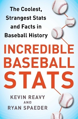 Incredible Baseball Stats - Kevin Reavy, Ryan Spaeder