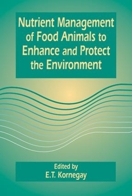 Nutrient Management of Food Animals to Enhance and Protect the Environment - E.T. Kornegay