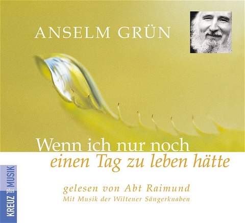 Wenn ich nur noch einen Tag zu leben hätte - Anselm Grün