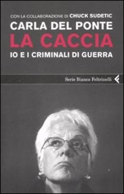 La caccia - io e i criminali di guerra - Carla Del Ponte, Cornelia Neudert, Barbara Korthues