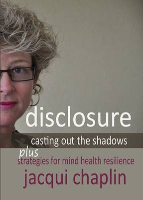 Disclosure: Casting Out the Shadows: Strategies for Mind Health Resilience - Jacqui Chaplin