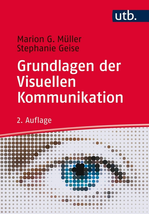 Grundlagen der Visuellen Kommunikation - Marion G. Müller, Stephanie Geise