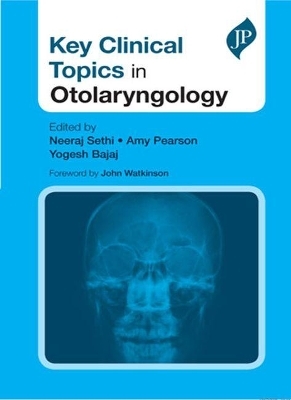 Key Clinical Topics in Otolaryngology - Neeraj Sethi, Amy Pearson, Yogesh Bajaj