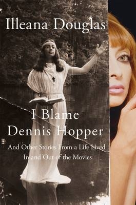 I Blame Dennis Hopper - Illeana Douglas