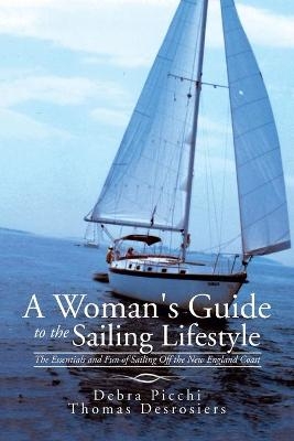 A Woman's Guide to the Sailing Lifestyle - Debra Picchi, Thomas Desrosiers