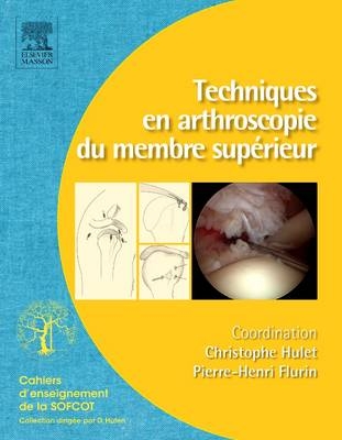 Techniques En Arthroscopie Du Membre Superieur - Christophe Hulet, Pierre-Henri Flurin