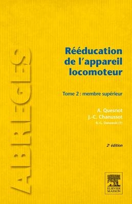 Rééducation de l'Appareil Locomoteur. Tome 2 - Aude Quesnot, Jean-Claude Chanussot, Raymond-Gilbert Danowski