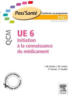 Ue 6 - Initiation � La Connaissance Du M�dicament - Qcm - Jean-Marc Aiache, Jean-Michel Cardot, Yahia Cherrah, Pascal Coudert