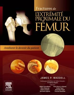 Fractures de l'Extr�mit� Proximale Du F�mur - James P Waddell, Fabrice Duparc