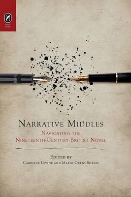 Narrative Middles: Navigating the Nineteenth-Century Novel - Ms Caroline Levine, Mario Ortiz-Robles