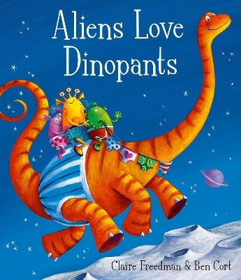 Aliens Love Dinopants - Claire Freedman