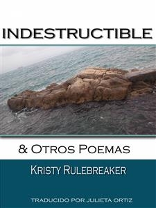 Indestructible y otros poemas -  Kristy Rulebreaker