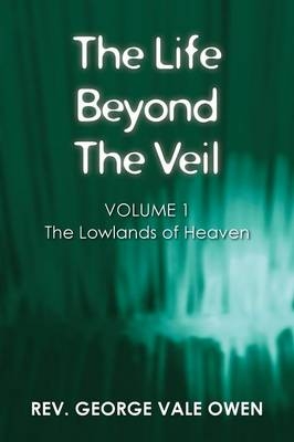 The Life Beyond the Veil - Rev George Vale Owen
