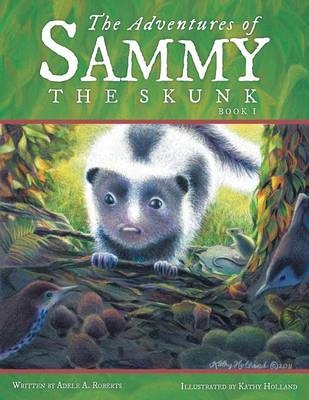 The Adventures of Sammy the Skunk - Adele A Roberts