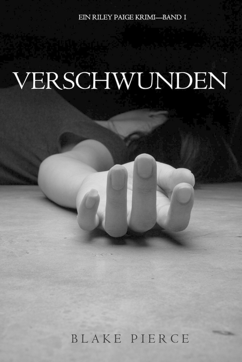 Verschwunden (Ein Riley Paige Krimi - Band 1) -  Blake Pierce