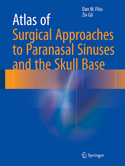 Atlas of Surgical Approaches to Paranasal Sinuses and the Skull Base - Dan M. Fliss, Ziv Gil