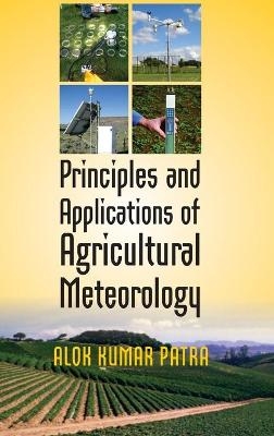 Principles and Applications of Agricultural Meteorology - Alok Kumar Patra