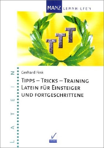 Tipps - Tricks - Training Latein für Einsteiger und Fortgeschrittene - Gerhard Fink