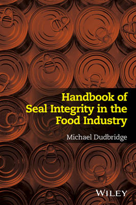 Handbook of Seal Integrity in the Food Industry - Michael Dudbridge