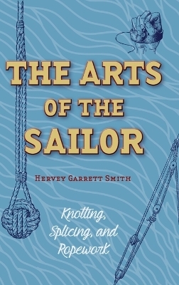 The Arts of the Sailor - Hervey Garrett Smith