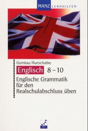 Englische Grammatik für den Realschulabschluss üben - Hannes Gumtau, Wolfgang Kurschatke