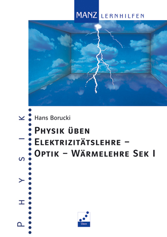 Physik üben Elektrizitätslehre - Optik - Wärmelehre Sek I - Hans Borucki