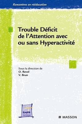 Trouble Déficit de l'Attention Avec Ou Sans Hyperactivité - Olivier Revol, Vincent Brun,  Association Entretiens De Reeducation Et Readaptation Fonctionnelle (Errf)