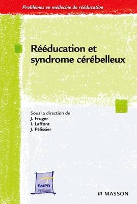 Rééducation Et Syndrome Cérébelleux - Jerome Froger, Isabelle Laffont, Jacques Pelissier,  Association Entretiens De Reeducation Et Readaptation Fonctionnelle (Errf)