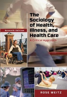 The Sociology of Health, Illness, and Health Care - Rose Weitz