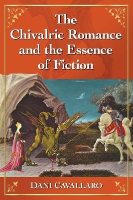 The Chivalric Romance and the Essence of Fiction - Dani Cavallaro